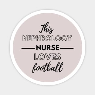 This Nephrology Nurse Loves Football - Dialysis Nurse Magnet